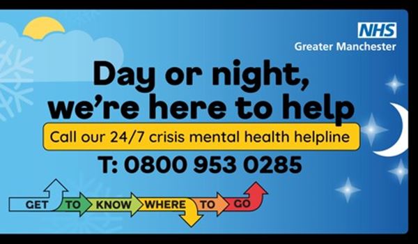 The sun behind a cloud, the moon and a snowflake. A row of arrows contains the words get to know where to go. Text : day or night, we’re here to help. Call our 24/7 crisis mental health helpline 08009530285. Logo: NHS Greater Manchester.